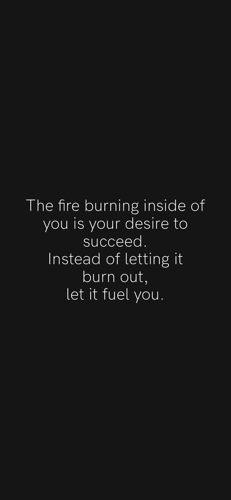 Keep The Fire Burning Quotes, Let Them Burn Quotes, Fire Motivation Quotes, Quotes About Fire Burning, Burn The Ships Quotes, Burning Passion Aesthetic, No Fap Motivation Quotes, Let It Burn Tattoo, Burned Out Quotes