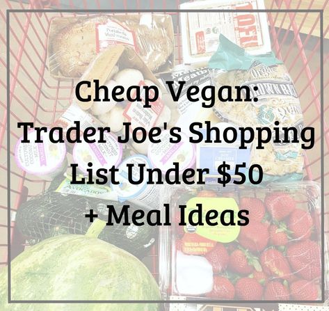 Cheap Vegan: Trader Joe's Shopping List Under $50 + Meal Ideas | The Friendly Fig Meal Ideas Cheap, Cheap Paleo, Trader Joe's Shopping List, Paleo Shopping List, Vegan Shopping List, Trader Joes Shopping List, Trader Joes Vegan, Vegan Grocery List, Cheap Vegan