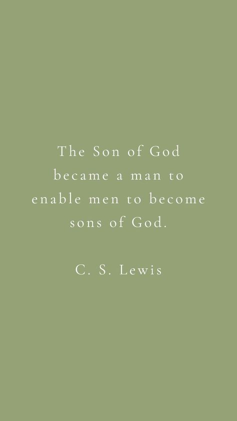 The Son of God became a man to enable men to become sons of God. C. S. Lewis The Son Of God Became A Man To Enable, Cs Lewis Quotes Wallpaper, Short Cs Lewis Quotes, Cs Lewis Wallpaper, C S Lewis Quotes God, C.s. Lewis Quotes, Psalms 40, C.s. Lewis, Lifetime Quotes