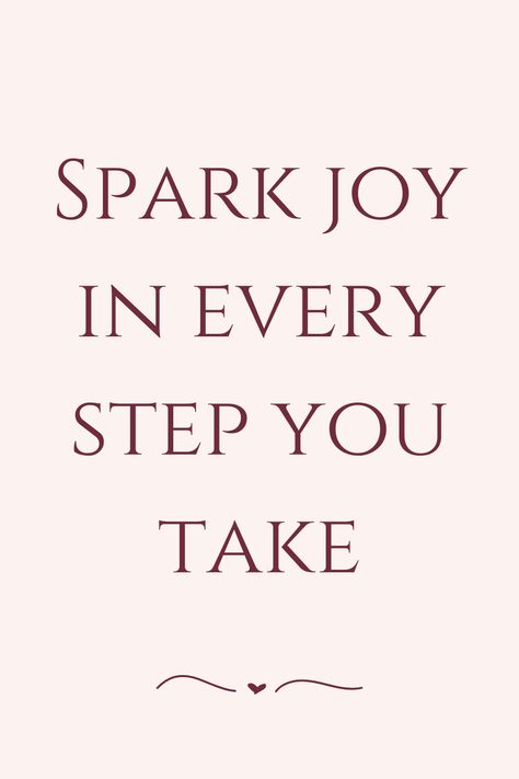 Spark joy in every step you take Every Step You Take, Spark Joy, Daily Quotes, Inspirational Quotes, Quotes, Quick Saves