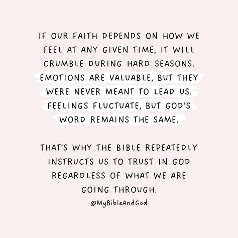 Faith that is rooted in feelings is like building a house on sand—when the storms of life hit, it won’t stand. But a faith grounded in God’s truth will endure any circumstance. It’s trusting that God is at work even when we can’t see the full picture because we know that God is faithful. — Hebrews 11:1: “Now faith is confidence in what we hope for and assurance about what we do not see.” — Proverbs 3:5-6: “Trust in the Lord with all your heart and lean not on your own understanding; in all ... Goodness Of God Quotes, Hebrews 11:1, Proverbs 3:5-6, God Related Quotes, Bible Verses About Trusting God, Scripture Quotes Faith, Christian Reminders, God Is Faithful, Hebrews 11 1