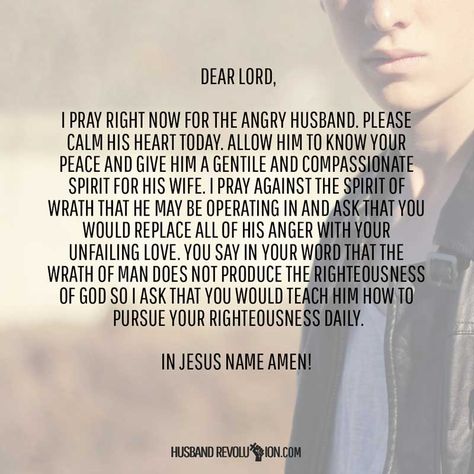 Dear Lord, I pray right now for the angry husband. Please calm his heart today. Allow him to know Your peace and give him a gentile and compassionate spiri Prayers For Anger, Birthday Quotes For Husband, Angry Husband, Praying For Husband, God Ideas, Prayer For My Marriage, Husband Birthday Quotes, Prayers For My Husband, Prayer For Husband