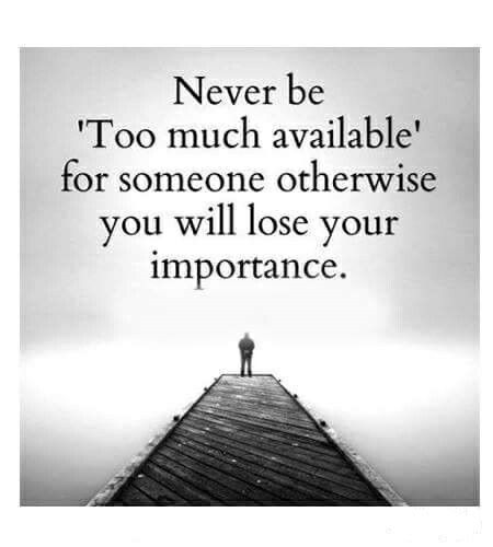 Never be 'Too much available' for someone otherwise you will lose your importance! She Quotes, Albert Einstein Quotes, Truth Of Life, Love Quotes For Her, Strong Quotes, Quotes For Him, Wise Quotes, Love Quotes For Him, Fact Quotes