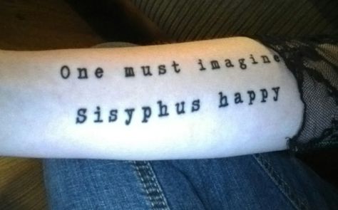 Brilliant Camus Tattoo, Tattoos Based On Books, Sisyphus Tattoo, Tattoos Inspired By Books, One Must Imagine Sisyphus Happy, To Do Tattoo, Sisyphus Happy, The Myth Of Sisyphus, Literary Tattoo