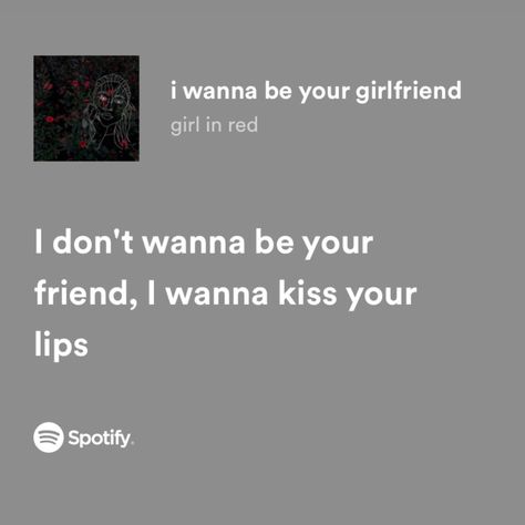 I Wanna Kiss Your Lips, I Wanna Be Your Girlfriend, Kiss Songs, Songs That Describe Me, Meaningful Lyrics, Wanna Kiss, Girl In Red, Song Lyric Quotes, Yours Lyrics