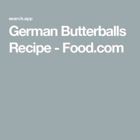 German Butterballs Recipe  - Food.com Butter Balls German, German Butterballs, Butterball Recipe, Russian Dumplings, German Foods, Butter Balls, German Food, Butter