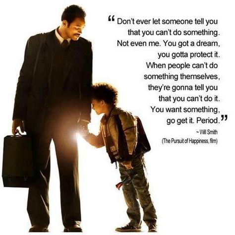 "Don't ever let someone tell you that you can't do something. Not even me. You got a dream, you gotta protect it. When people can't do something themselves, they're gonna tell you that you can't do it. You want something, go get it. Period."    Chris Gardner as played by Will Smith in the movie "The Pursuit of Happiness." Movies Quotes, Inspirational Movies, Famous Movie Quotes, Pursuit Of Happiness, Red Lion, Film Quotes, Quotable Quotes, Do Something, A Quote