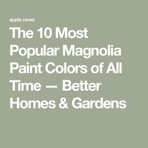 The 10 Most Popular Magnolia Paint Colors of All Time — Better Homes & Gardens Homebody Magnolia Paint, Local Greenhouse Magnolia Paint, Garden Party Magnolia Paint, Embossed Letter Magnolia Paint, Magnolia Exterior Paint Colors House, Stoneware Pieces Magnolia Paint, Silos White Magnolia Paint Living Room, Duke Gray Magnolia Paint Cabinets, Magnolia Home Green Paint Colors