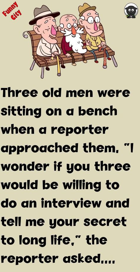 Three old men were sitting on a bench when a reporter approached them. "I wonder if you three would be willing to do an interview and tell me your secret to long life," the reporter asked. The thr... #funny #joke #story Jokes About Being Old, Life Humor Funny, Spooky Library, Old Man Jokes, New Jokes, Corny Puns, Irish Jokes, Library Humor, Tell Me Your Secrets