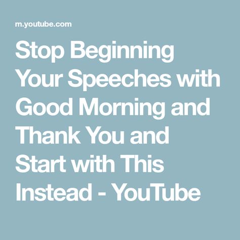 Stop Beginning Your Speeches with Good Morning and Thank You and Start with This Instead - YouTube Group Dynamics, Best Speeches, Management Skills, Doesn't Matter, Sneak Peak, Family Life, Fails, Real Life, Communication