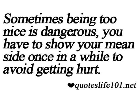 sometimes being too nice is dangerous, you have to show your mean side once in a while to avoid getting hurt Having A Hard Time Quotes, Hard Time Quotes, Being Too Nice, Too Nice, Inspiring Images, Time Quotes, Lingerie Shop, Hard Time, Quotable Quotes