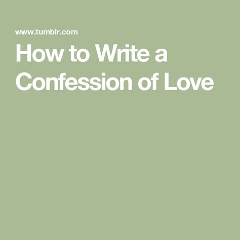 How to Write a Confession of Love Perfect Word, Stop Thinking, Show And Tell, Body Language, The Room, Of Love, Real Life, Im Not Perfect, In This Moment