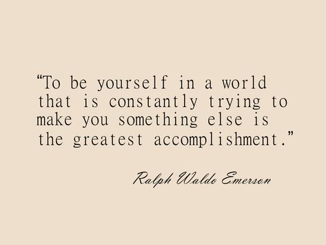 “To be yourself in a world that is constantly trying to make you something else is the greatest accomplishment.” ― Ralph Waldo Emerson To Be Yourself In A World That Is Constantly, To Be Yourself In A World Quote, Quotes About Wonder, Quotes For Being Yourself, Trying Quotes, Accomplishment Quotes, Grades Quotes, Waldo Emerson Quotes, Try Quotes