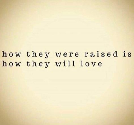 How They Were Raised Is How They Will Love How You Were Raised Quotes, Raise Them Right Quotes, Raising Your Siblings Quotes, Godly Parenting, Mama Quotes, Speech Marks, Sibling Quotes, Honey Suckle, The Moment You Realize