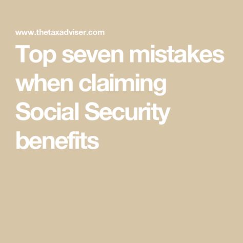 Top seven mistakes when claiming Social Security benefits Social Security Benefits Retirement, Estate Planning Checklist, Retirement Advice, Social Security Administration, Social Security Benefits, Planning Checklist, Investment Advisor, Financial Planner, How Do I Get