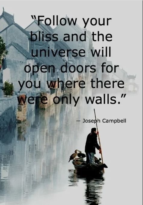 Joseph Campbell Quotes, Follow Your Bliss, Joseph Campbell, Open Doors, Quotes About Moving On, Uplifting Quotes, Quotable Quotes, A Quote, Beautiful Quotes