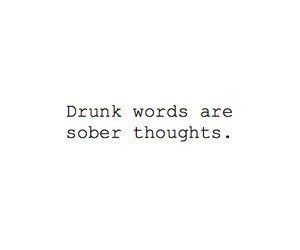 Drunk words are sober thoughts  #words #drunk #sober #thoughts #quotes Drunk Friend Quotes, Drunk Text Quotes, Professional Quotes, Alcohol Quotes, Drinking Quotes, Words Worth, Short Quotes, Real Quotes, True Words