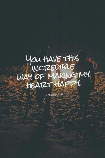 "You have this incredible way of making my heart happy." Anniversary Quotes, Quotes Valentines Day, 2016 Quotes, Fina Ord, Life Quotes Love, E Card, Say I Love You, Romantic Love