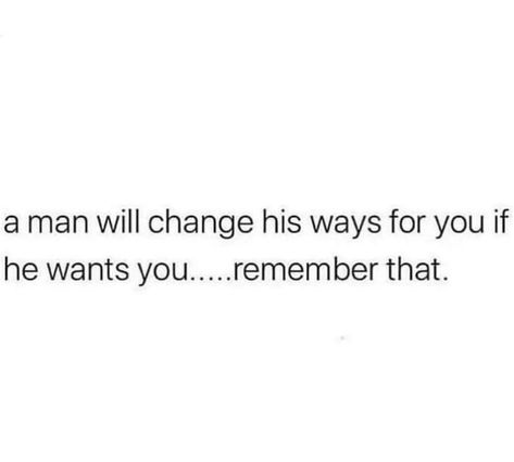 You Want Me Prove It Quotes, When A Man Knows What He Wants Quotes, He Doesnt Trust Me Quotes, Man Changes Because He Loves Her, If He Wanted To Change He Would, He Wants You Quotes, He Dont Love You Quotes, If A Man Really Loves You Quote, If He Wanted He Would Quotes