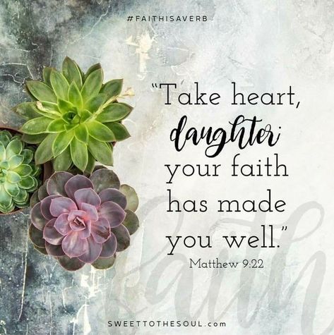 Matthew 9:22. Take heart daughter, your faith has made you well. A Bible Verse, Jesus Return, Healing Scriptures, Take Heart, Gods Word, Women Of Faith, Faith Inspiration, Favorite Bible Verses, Daughter Of God