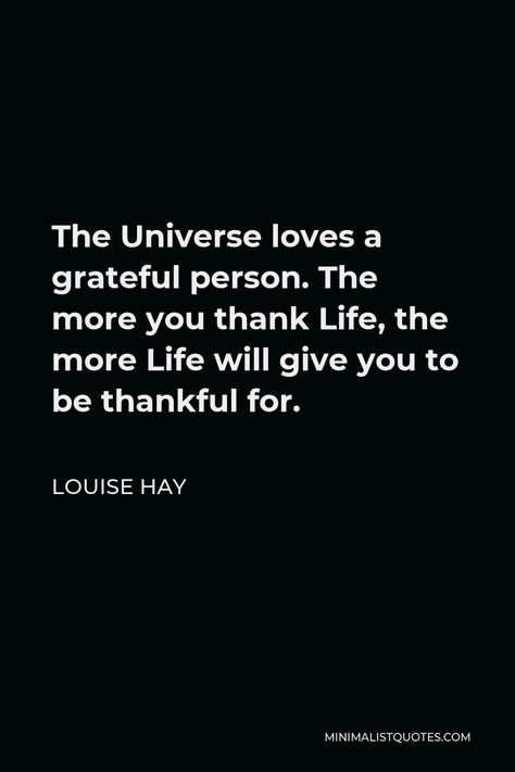 Louise Hay Quote: The Universe loves a grateful person. The more you thank Life, the more Life will give you to be thankful for. Thank You For The Experience Quotes, Grateful For Love Quotes, Thank You Universe, Be Grateful Quotes, Quotes About Being Thankful, Thanks Universe, Grateful Quotes Gratitude, Louise Hay Quotes, U God