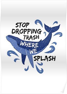 Stop Dropping Trash Where We Splash - Whale Poster Save Earth Posters, Whale Poster, Earth Day Posters, Best Wall Art, Earth Poster, Ocean Pollution, Animal Conservation, Save Our Earth, Save Our Oceans