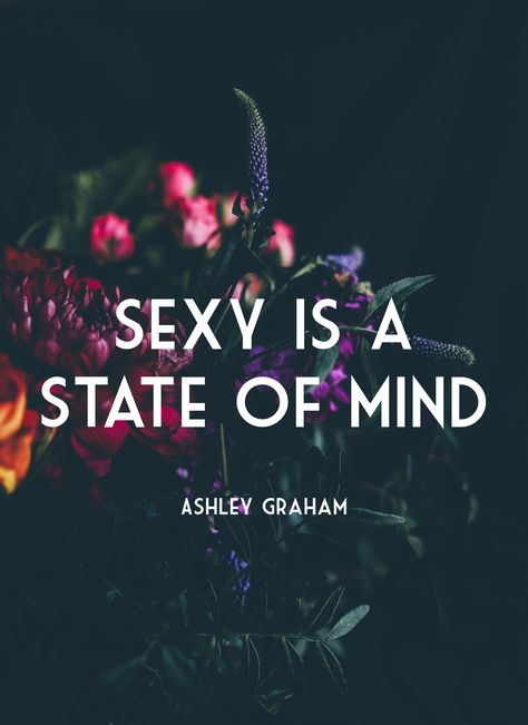 Ashley graham quote. Quotes. Body image. Sexy is a state of mind. Curves Quotes, Body Quotes, Body Positive Quotes, Love My Body, Fitness Inspiration Body, Body Confidence, Confidence Quotes, Ashley Graham, Trendy Quotes