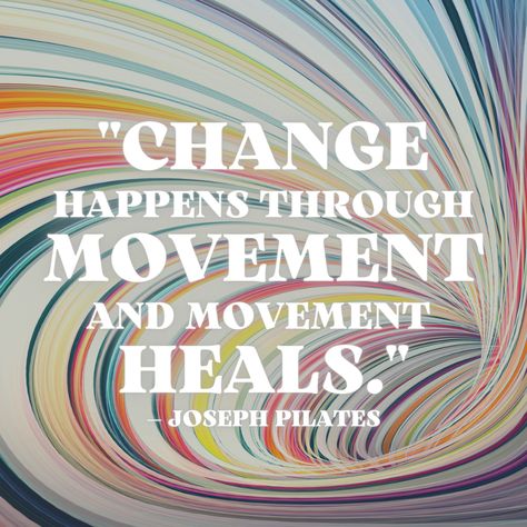 Happy Movement Quotes, Movement Quotes Inspiration, Movement Is Life Quote, Movement Quotes Physical, Daily Movement Quote, Inspired Action Quote, Healing Movement, Quote About Change, Joseph Pilates Quotes