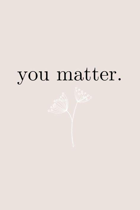 You matter. An important reminder. A short, self love quote we need to say everyday. Short Inspirational Quotes Tattoos, Tiny Quotes Self Love, Short Quote Self Love, Short Reminders For Yourself, Self Love Small Quotes, Self Love Short Quotes Aesthetic, You Matter Tattoo, Cute Self Love Quotes Short, Short Phrases About Self Love