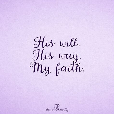 My faith is in His will and His way. 🙏 #blessed #blessedbutterfly His Way His Will My Faith, His Will His Way My Faith, Blessed Beyond Measure Wallpaper, Come Thou Fount Of Every Blessing, Blessed In Cursive, All It Takes Is Faith And Trust, Simply Blessed Svg, Christian Cross Stitch Patterns, Scripture Canvas