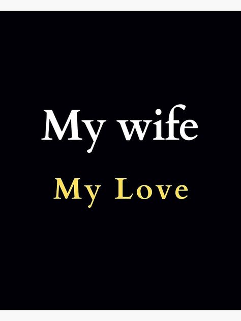 "My wife . . . My Love" Poster by JoelsCorner | Redbubble My Wife My Life, 1111 Twin Flames, Janet Jackson Videos, Loving Marriage, Burr Basket, Unicorn Wallpaper Cute, Love Wife, Castle Tv Shows, Smartphone Repair