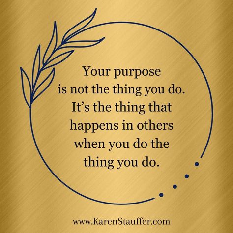 Your purpose is not the thing that you do. It's the thing that happens in others when you do that thing that you do. No. True Words, Quotes, Leadership, Do The Thing, The Thing, Do It, Quick Saves