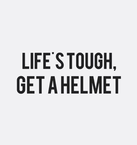 Life's tough, get a helmet. #quotes #boymeetsworld #wordsofwisdom Life��’s Tough Get A Helmet, Biker Captions Instagram, Motorcycle Quotes Inspirational, Bike Quotes Feelings, Helmet Quotes, Tough Girl Aesthetic, Funny Motorcycle Quotes, Bmx Quotes, Environment Collage