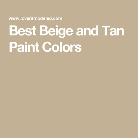 Best Beige and Tan Paint Colors Warm Beige Paint Colors, Beige Wall Paints, Tan Paint Colors, Beige Paint Colors, Tan Paint, Beige Paint, Beige Wall, Warm Beige, Paint Color