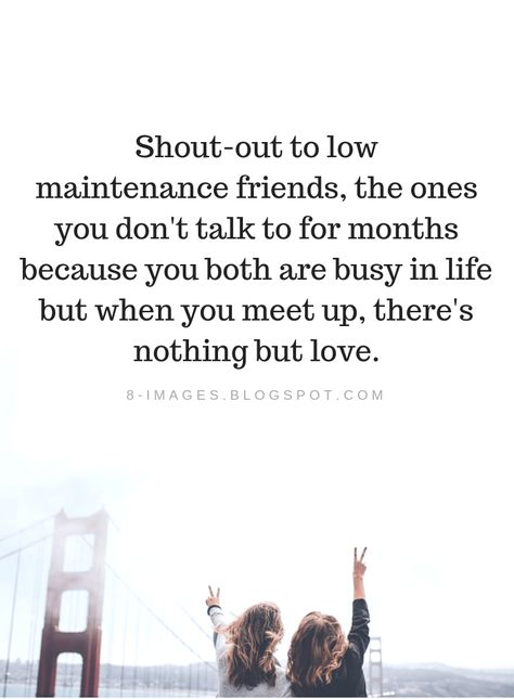 Friendship Quotes Shout-out to low maintenance friends, the ones you don't talk to for months because you both are busy in life but when you meet up, there's nothing but love. Life Gets Busy Quotes Friends, Friends You Dont See Often Quotes, Effortless Friendship Quotes, Advocates Quotes, Low Maintenance Friends, Best Friend Quotes Distance, Busy Life Quotes, Friend Quotes Distance, Cute Best Friend Quotes