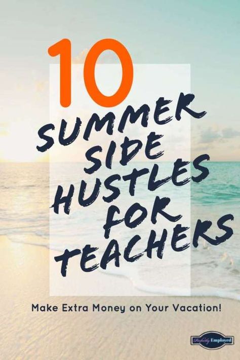 10 Summer Side Hustles for Teachers to Make Extra Money - Perfectly Employed Summer Jobs For Teachers, Vacation Money, Summer Sides, Teacher Summer, Financial Growth, Jobs For Teachers, Summer Jobs, Teaching Skills, Make Extra Money