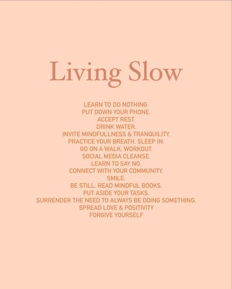 Embrace the art of living slowly. In a world that never stops moving, find peace in stillness, joy in the quiet moments, and healing in rest. Let's challenge ourselves to disconnect, to truly rest, and to nourish our souls with the simplest of pleasures. 💖 🖌️ denmotherwellness How To Live Slowly, Single Living Aesthetic, Living Slowly Aesthetic, Funny Bff Quotes, Slow Life Quotes, Rest Aesthetic, Wholesome Aesthetic, Rest For Your Soul, Live Slowly