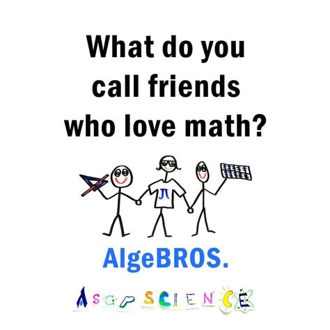 What do you call friends who love math? AlgeBROS Math College, Math Cartoons, Nerdy Jokes, Funny Math Jokes, Math Puns, Math Teacher Humor, Math Quotes, Nerd Jokes, Math Jokes