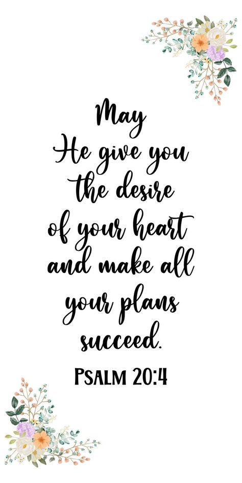 Psalm 20:4 May He give you the desire of your heart and make all your plans succeed. Psalms 20:4 Wallpaper, Psalm 20:4 Scriptures, Desires Of Your Heart Scripture, Psalm 20:4 Wallpaper, Psalm 20:4, Floral Corner Border, Psalm 20 4, Verse Calligraphy, Faith Wallpaper