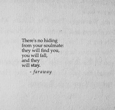 There's no hiding from your soulmate. Soulmate Love, Soulmate Love Quotes, Soulmate Quotes, Poetry Quotes, Pretty Words, Meaningful Quotes, Beautiful Words, True Quotes, Relationship Quotes