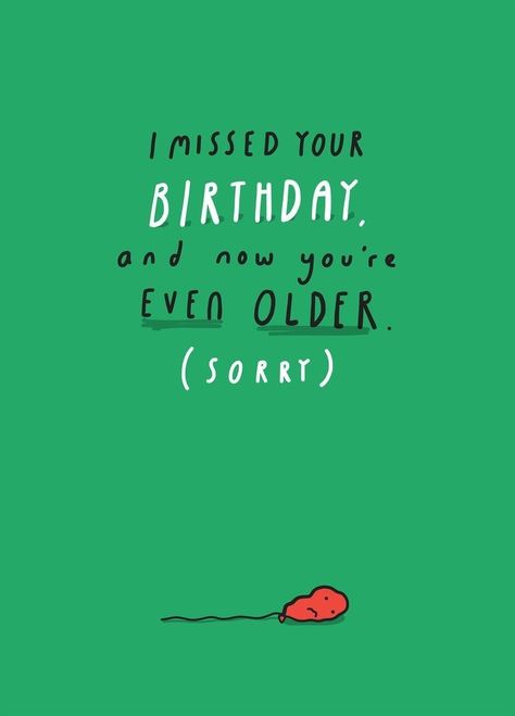 Sorry I Missed Your Birthday, I Missed Your Birthday, Belated Birthday Funny, Missed Your Birthday, Happy Birthday Humorous, Belated Birthday Greetings, Birthday Funnies, Belated Birthday Wishes, Card Verses