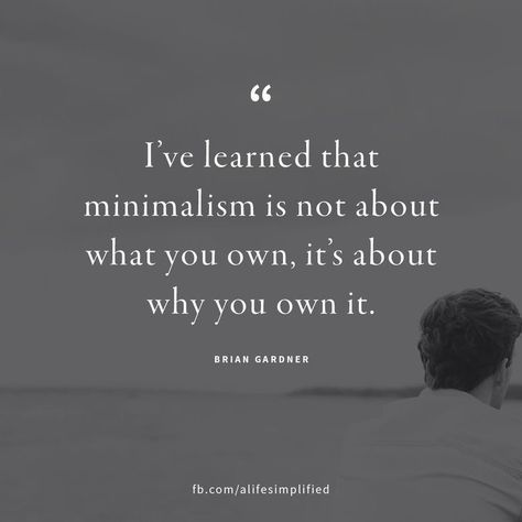 "I've learned that minimalism is not about what you own, it's about why you own it." -- Brian Gardner Minimalism Lifestyle, Minimalist Quotes, Vie Motivation, Trendy Quotes, Live Simply, Power Couple, Minimalist Lifestyle, Own It, Simple Living