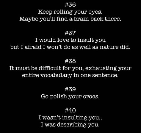 40 Insults To Use On Your Enemies - Album on Imgur Sick Comebacks, Misfortune Quotes, Epic Comebacks, Vicious Mockery, Comebacks Humor, Sarcastic Comebacks, Sassy Comebacks, Turn Down For What, Quotes Sassy