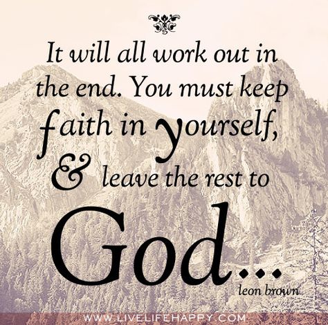 Keep the Faith quotes | ... in the end you must keep faith in yourself and leave the rest to god Live Life Happy, Keep The Faith, It Goes On, Gods Grace, Faith In God, Quotes About God, Trust God, Faith Quotes, The Words