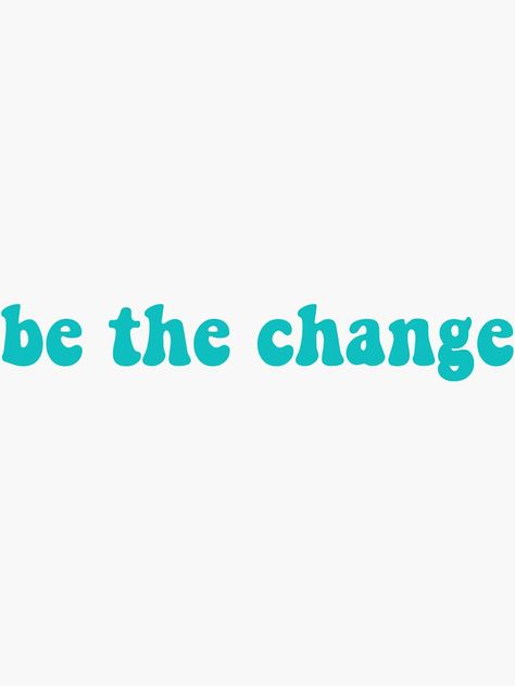 Be The Change, Eco Quotes, Everything Changes, Epiphany, Motivation Inspiration, Transparent Stickers, Mother Earth, Vimeo Logo, You Changed