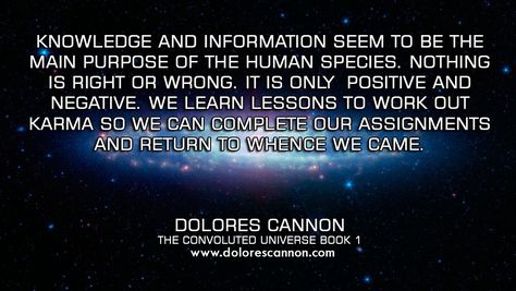 Dolores Cannon on karma, knowledge, positivity, and negativity in THE CONVOLUTED UNIVERSE: BOOK 1! | www.dolorescannon.com Convoluted Universe, Frequency Quote, Meta Physics, Quantum Healing, Dolores Cannon, Spiritual Evolution, Course In Miracles, A Course In Miracles, Human Species