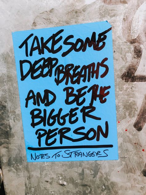 Take some deep breaths and be the bigger person. Notes to Strangers. Kind Notes To Strangers, Notes To Strangers, Be The Bigger Person, Kindness Notes, Fridge Wall, Sticky Notes Quotes, Notes Quotes, Weekend In London, Anne Of Cleves