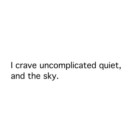 I crave uncomplicated quiet, and the sky. ~  ♥ Ghibli Quotes, Trevor Hall, One Word Instagram Captions, Good Insta Captions, Cheesy Quotes, Caption Ideas, Soothing Quotes, Literature Quotes, Bio Quotes