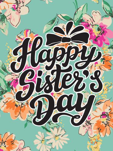 This card showcases a bunch of vintage colored flowers and has a very old fashioned look to it. Also, very cleanly written out, are your wishes for this upcoming National Sister's Day. A beautiful card like this one shouldn't be overlooked. Instead, send it right to your sister that you care so much about, and it will brighten up her day. Sister's Day Wishes, Happy Sisters Day Images, National Sisters Day Quotes, Sister Day Ideas, Sister Day Wishes, Happy Sisters Day Quotes, Happy Sisters Day Wishes, Sister Day Quotes, Sisters Day Quotes