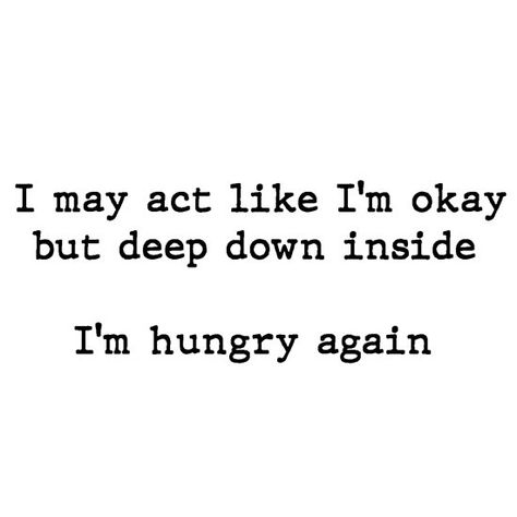 I may act like I'm okay but deep down inside I'm hungry again #quoteoftheday #quote #words #typography #hunger #funny Funny But Cute Quotes, Talking About Me Quotes Funny, Im Cute Quotes Funny, Funny Realistic Quotes, Mean But Funny Quotes, Funny Hungry Captions, Being Crazy Quotes Funny, I'm Okay Quotes, Good Food Quotes Funny